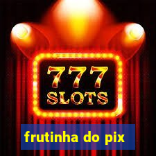 frutinha do pix